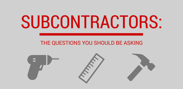 Subcontractors - The Questions You Should be Asking