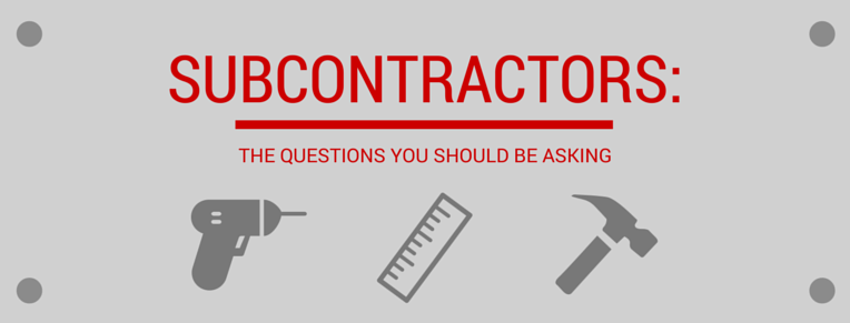 Subcontractors - The Questions You Should be Asking