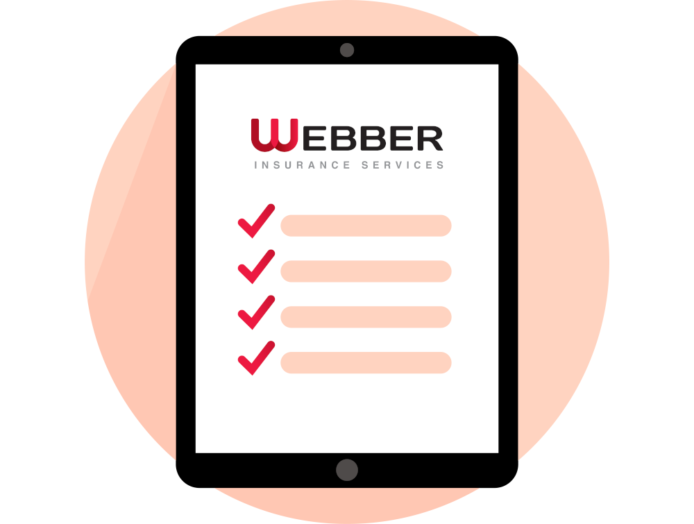 An illustration of a tablet displaying a checklist with red check marks next to each item. At the top, the text reads "Webber Insurance Services." The background consists of a circular light peach shape, embodying the reliability and thoroughness Webber Insurance is known for.