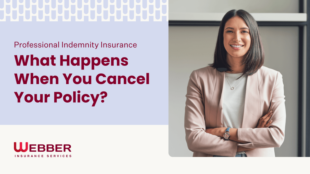 A professional woman wearing a light-colored blazer stands with arms crossed, smiling confidently. The text on the left reads, "Cancelling Professional Indemnity Insurance: What Happens When You Cancel Your Policy?" The company logo "Webber Insurance Services" is at the bottom.